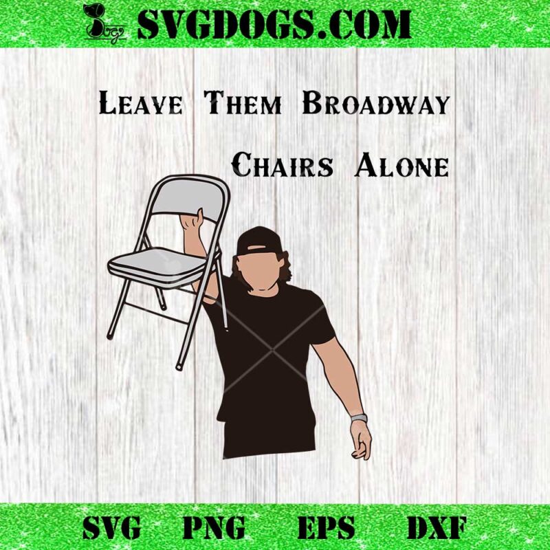 Leave Them Broadway Chairs Alone SVG