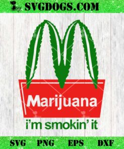 Marijuana I’m Smokin’ It SVG, Cannabis SVG PNG EPS DXF