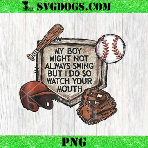 My Boy Might Not Always Swing But I Do So Watch Your Mouth PNG