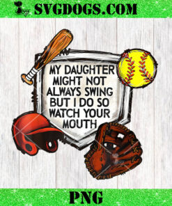 My Daughter Might Not Always Swing I Do So Watch Your Mouth PNG