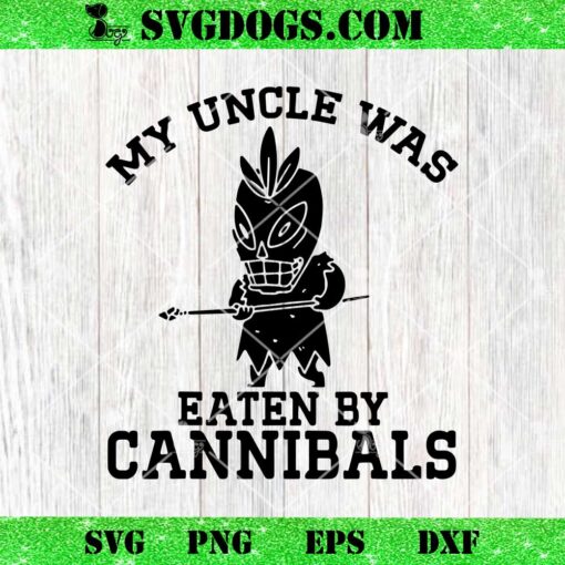 My Uncle Was Eaten By Cannibals SVG