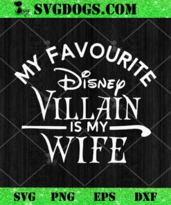 My favorite Disney Villain Is My Wife SVG