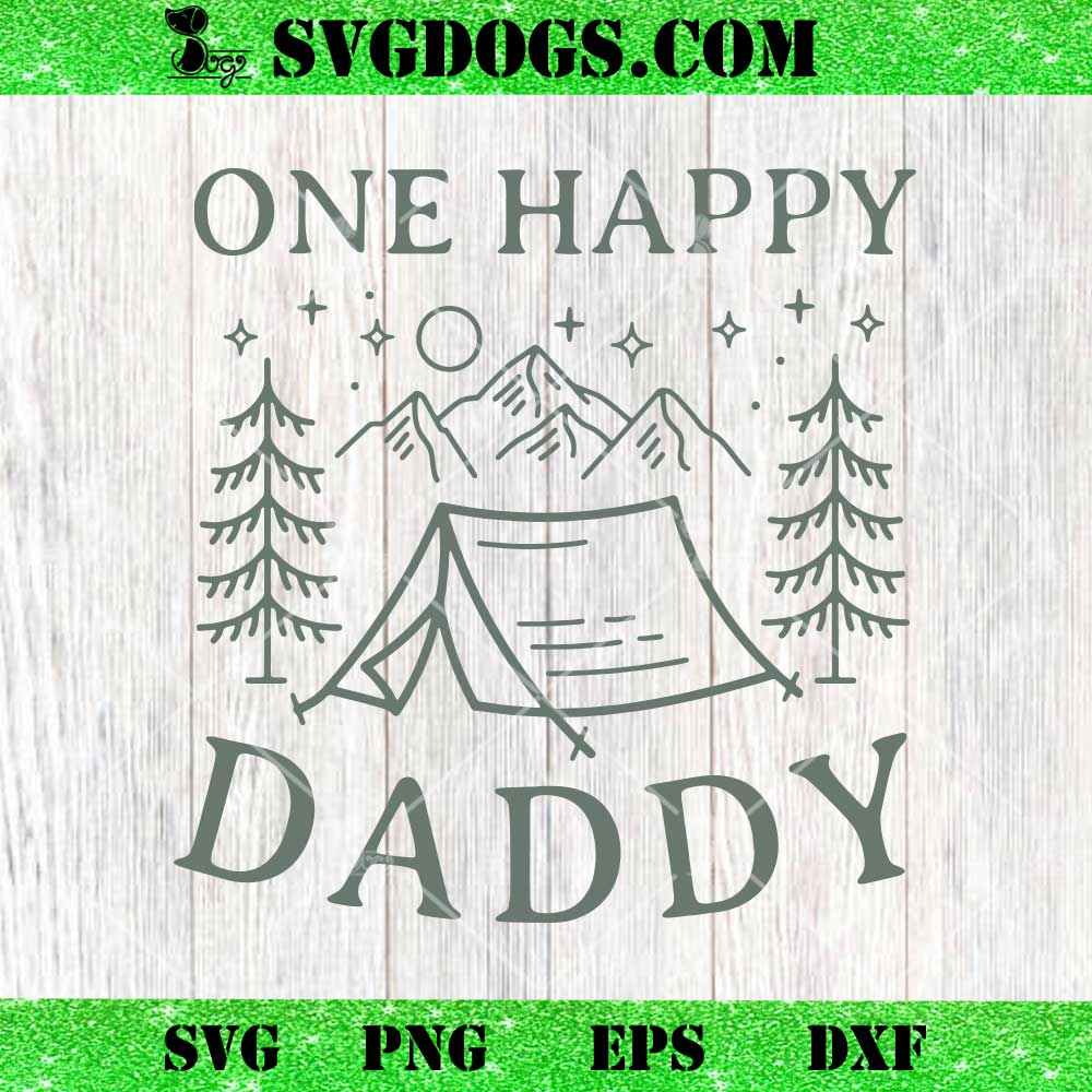 One Happy Daddy SVG, Happy Camping Dad SVG PNG EPS DXF One Happy Daddy SVG, Happy Camping Dad SVG PNG EPS DXF