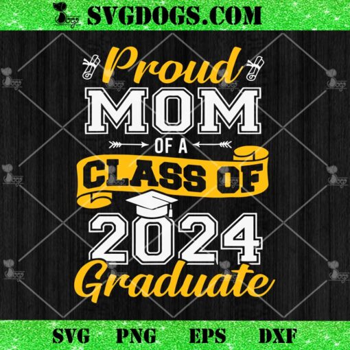 Proud Mom Of A Class Of 2024 Graduate SVG