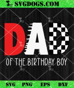 Race Car Dad Of The Birthday Boy SVG