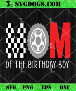 Race Car Mom Of The Birthday Boy SVG