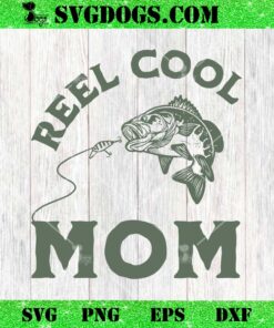 Reel Cool Mom SVG, Fishing SVG, Mama SVG PNG EPS DXF