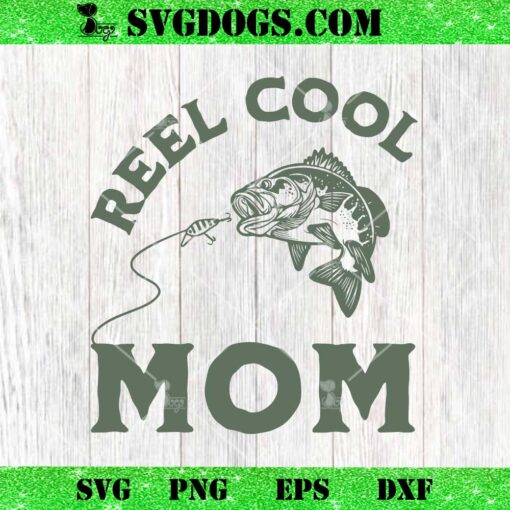 Reel Cool Mom SVG, Fishing SVG, Mama SVG PNG EPS DXF