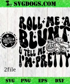 Roll Me A Blunt And Tell Me Im Pretty SVG, Weed SVG, Marijuana SVG PNG EPS DXF