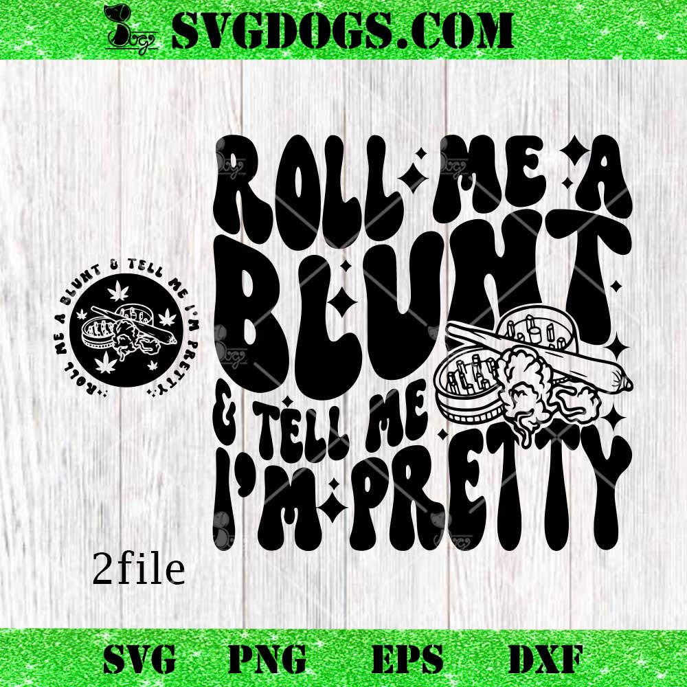 Roll Me A Blunt And Tell Me Im Pretty SVG, Weed SVG, Marijuana SVG PNG EPS DXF Roll Me A Blunt And Tell Me Im Pretty SVG, Weed SVG, Marijuana SVG PNG EPS DXF
