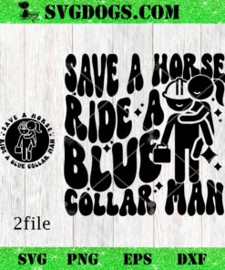 Save A Horse Ride A Blue Collar Man SVG, Blue Collar SVG, Adult Humor SVG PNG EPS DXF