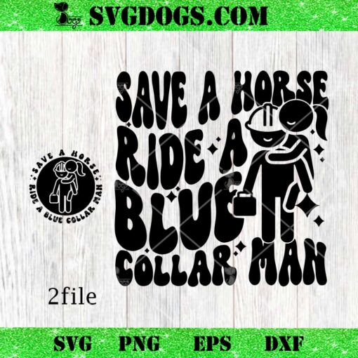 Save A Horse Ride A Blue Collar Man SVG, Blue Collar SVG, Adult Humor SVG PNG EPS DXF