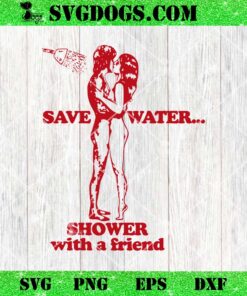 Save Water Shower With A Friend SVG
