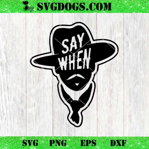 Say When SVG, Doc Holliday SVG, Tombstone Movie SVG PNG DXF EPS