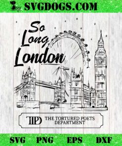 So Long London The Tortured Poets Department SVG, TTPD Taylor Swift SVG PNG DXF EPS