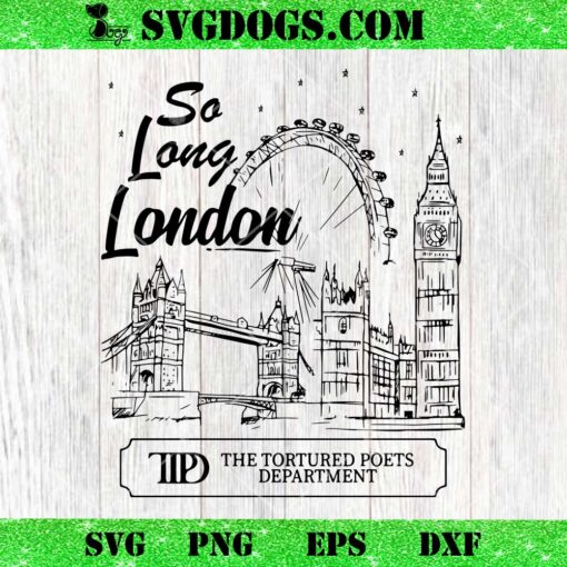 So Long London The Tortured Poets Department SVG, TTPD Taylor Swift SVG PNG DXF EPS