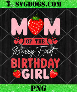 Strawberry Mom Of The Birthday Girl PNG, Berry 1st Birthday PNG