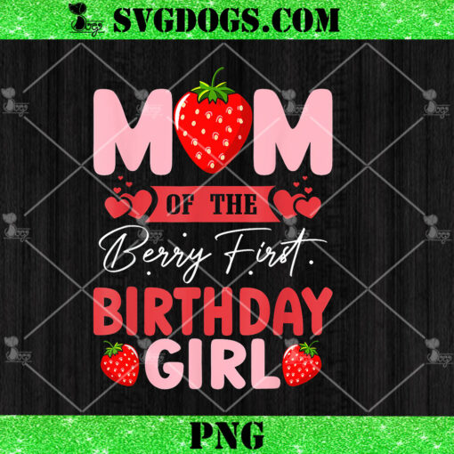 Strawberry Mom Of The Birthday Girl PNG, Berry 1st Birthday PNG