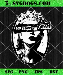 Taylor Swift God Save The Queen SVG