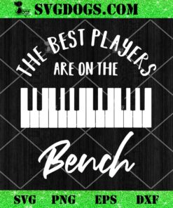 The Best Players Are On The Bench SVG, Piano SVG, Music Teacher SVG PNG DXF EPS