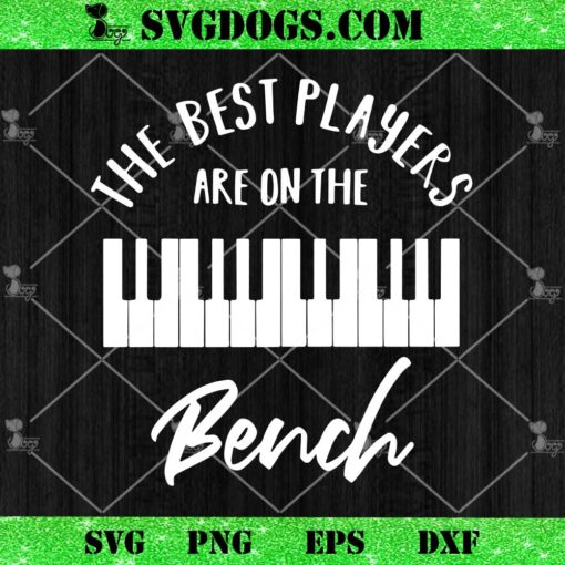 The Best Players Are On The Bench SVG, Piano SVG, Music Teacher SVG PNG DXF EPS