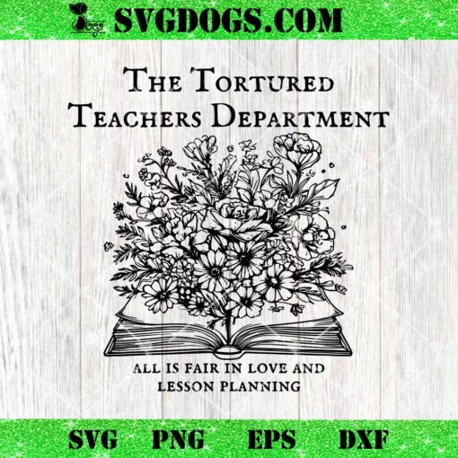 The Tortured Teachers Department SVG, All Is Fair In Love And Lesson Planning SVG PNG DXF EPS