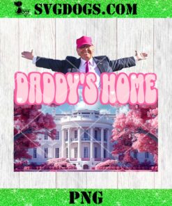 Trump Daddy’s Home PNG, Funny Trump Pink Daddys Home PNG
