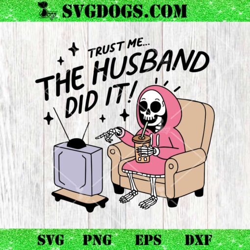 Trust Me The Husband Did SVG PNG