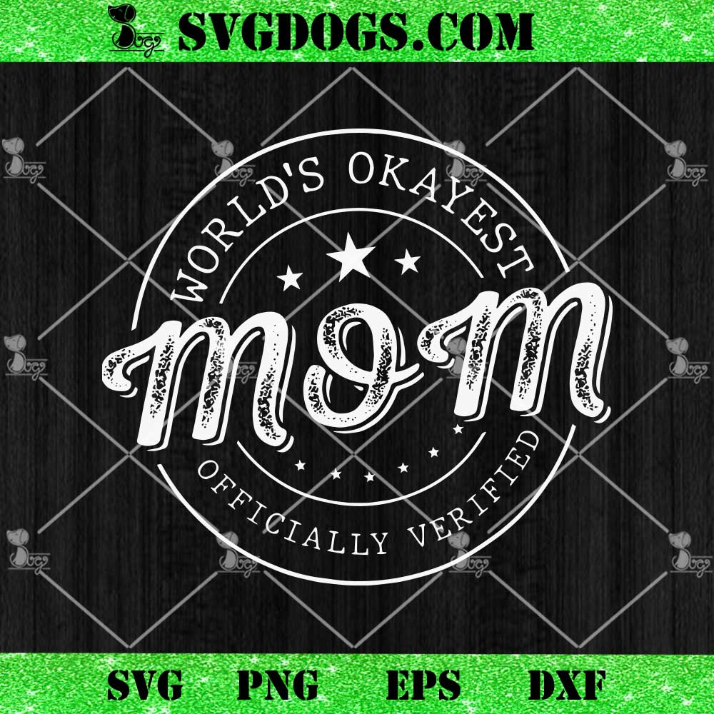 World's Okayest Mom Officially Verified SVG, Mother's Day SVG PNG EPS DXF World's Okayest Mom Officially Verified SVG, Mother's Day SVG PNG EPS DXF