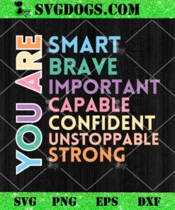 You Are Smart Brave Important SVG, Capable Confident Unstoppable Strong SVG PNG EPS DXF