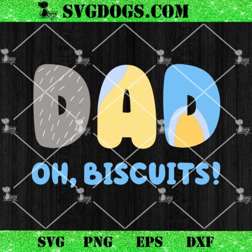 Bluey Dad Hate Biscuits SVG, Oh Biscuits Bluey SVG PNG EPS DXF