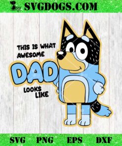 Bluey This Is What Awesome Dad Looks Like SVG, Father’s Day Bluey SVG PNG DXF EPS