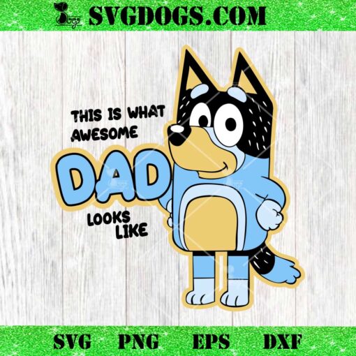 Bluey This Is What Awesome Dad Looks Like SVG, Father’s Day Bluey SVG PNG DXF EPS