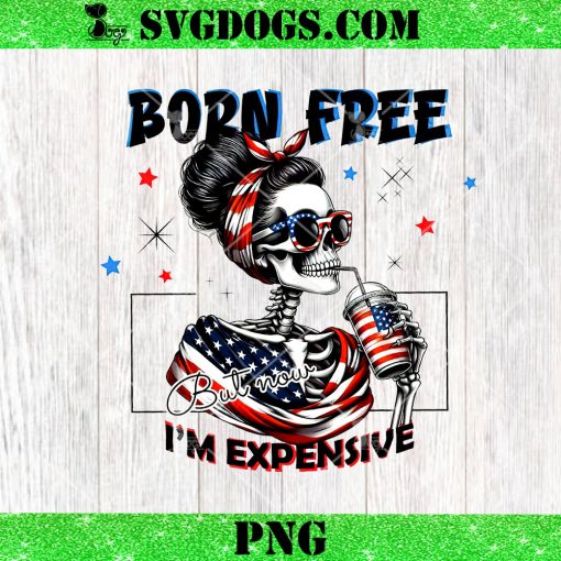 Born Free But Now Im Expensive 4th Of July PNG, Skeleton Mom Coffee PNG