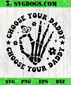 Choose Your Daddy Skeleton Hand SVG, Skeleton Fathers Day SVG PNG EPS DXF