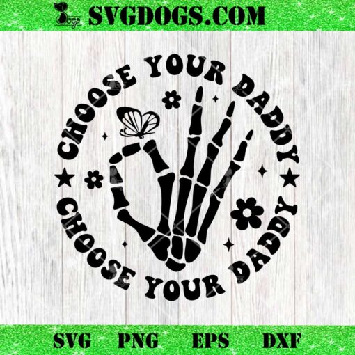 Choose Your Daddy Skeleton Hand SVG, Skeleton Fathers Day SVG PNG EPS DXF