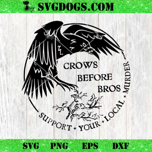 Crows Before Bros Support Your Local Murrder SVG, Trending SVG PNG DXF EPS