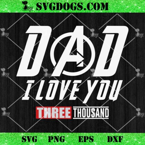 Dad I Love You 3000 Iron Man SVG, Quotes Iron Man SVG PNG EPS DXF