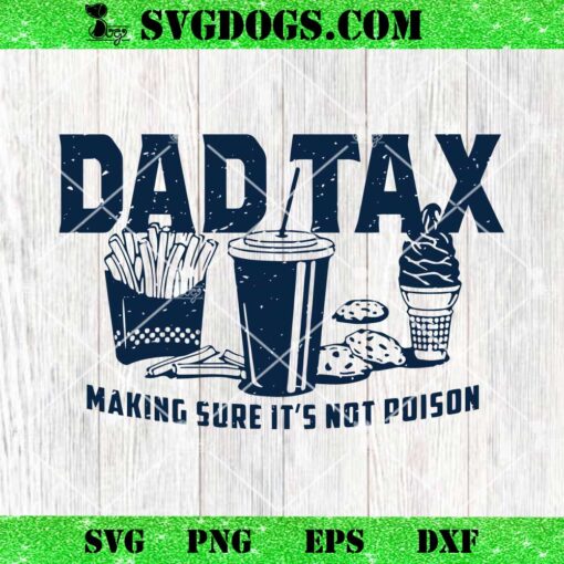 Dad Tax Making Sure Its Not Poison SVG, Fathers Day SVG PNG EPS DXF