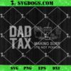 Dad Tax Making Sure Its Not Poison SVG, Fathers Day SVG PNG EPS DXF