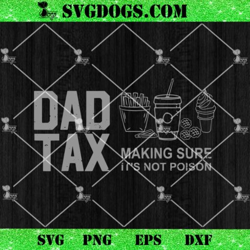 Dad Tax Making Sure It’s Not Poison SVG, Fathers Day SVG PNG EPS DXF