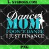 Dance Mom I Dont Dance I Just Finance PNG