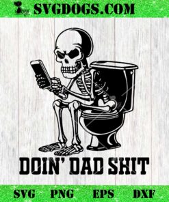 Doin Dad Shit SVG, Funny Skeleton Daddy SVG PNG EPS DXF