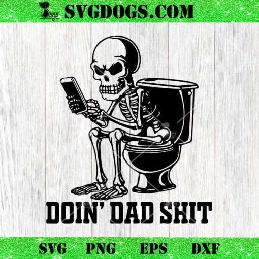 Doin Dad Shit SVG, Funny Skeleton Daddy SVG PNG EPS DXF