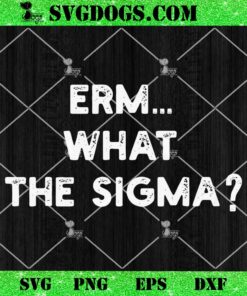 Erm What The Sigma SVG, Phi Beta Sigma SVG PNG EPS DXF