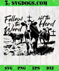 Follow The Word Not The Herd SVG, Christian Jesus Country Cow SVG PNG EPS DXF