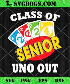 Funny Class Of 2024 Senior Uno Out SVG, Graduation SVG PNG EPS DXF