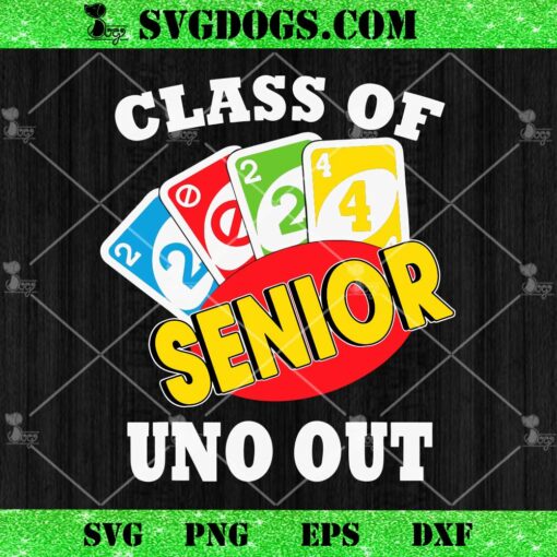 Funny Class Of 2024 Senior Uno Out SVG, Graduation SVG PNG EPS DXF