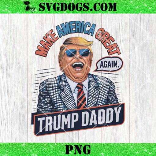 Funny Make America Great Again Trump Daddy PNG