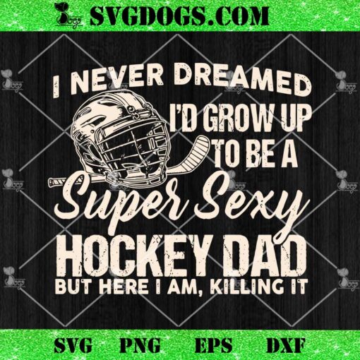 Grow Up To Be A Super Sexy Hockey Dad SVG, Father’s Day SVG, Funny Hockey SVG PNG EPS DXF